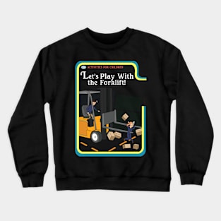 Lets Play With The Forklift Crewneck Sweatshirt